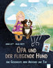 Opa und der fliegende Hund Ein Bilderbuch über Abschied und Tod