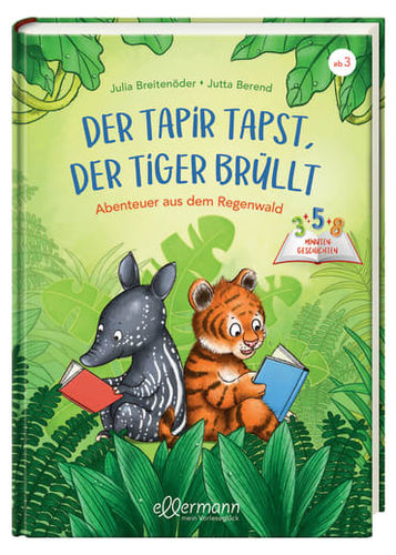 3-5-8 Minutengeschichten. Der Tapir tapst, der Tiger brüllt Abenteuer aus dem Regenwald