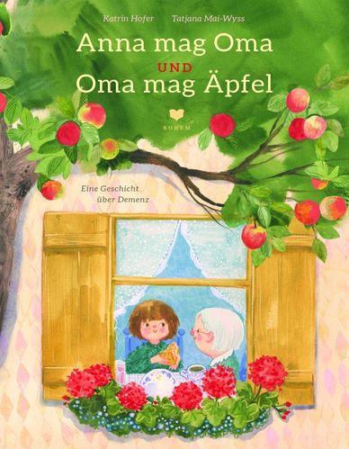Anna mag Oma und Oma mag Äpfel Ein feinfühliges Bilderbuch über Demenz