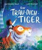 Der Trau-dich-Tiger Ein Bilderbuch über den achtsamen Umgang mit Sorgen und Kummer für Kinder ab 3 J