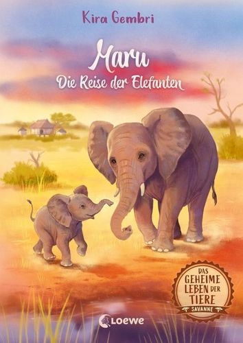 Das geheime Leben der Tiere (Savanne, Band 2) - Maru - Die Reise der Elefanten