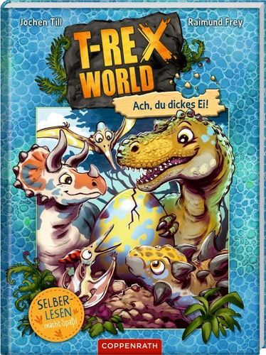 T-Rex World (Leseanfänger/Bd. 2) Ach, du dickes Ei!