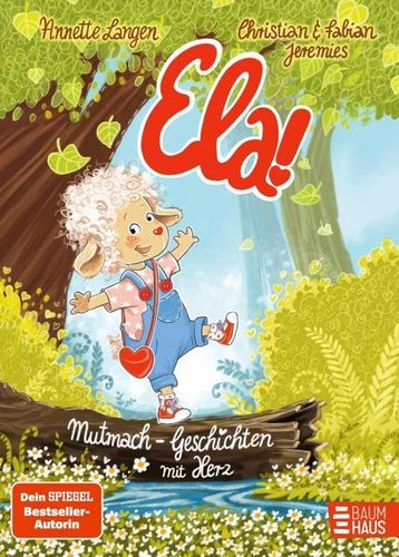 Ela! - Mutmach-Geschichten mit Herz 19 herzerwärmende Geschichten ab 4 Jahren, die Kinder stark mach