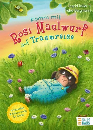 Komm mit Rosi Maulwurf auf Traumreise Eine Geschichte für Kinder ab 5 Jahren, die Achtsamkeit, Entsp